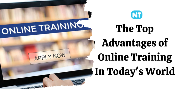 The Top Advantages of Online Training In Today’s World
